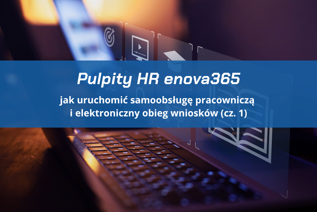 Pulpity HR enova365 – jak uruchomić samoobsługę pracowniczą i elektroniczny obieg wniosków (cz. 1)
